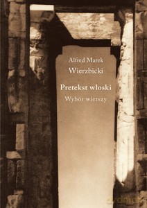 Pretekst włoski. Wybór wierszy - Alfred Marek Wierzbicki [KSIĄŻKA]