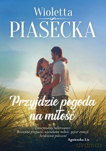 Przyjdzie pogoda na miłość (z autografem - Wioletta Piasecka [KSIĄŻKA]