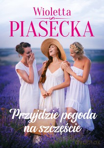 Przyjdzie pogoda na szczęście (z autografem) - Wioletta Piasecka [KSIĄŻKA]