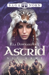 Saga Norn (Tom 2) Astrid, nić krwi - Ela Downarowicz [KSIĄŻKA]