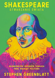 Shakespeare. Stwarzanie świata - Stephen Greenblatt [KSIĄŻKA]