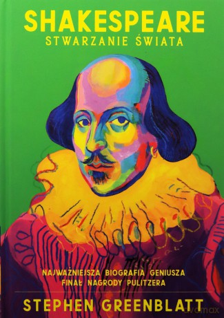 Shakespeare. Stwarzanie świata - Stephen Greenblatt [KSIĄŻKA]