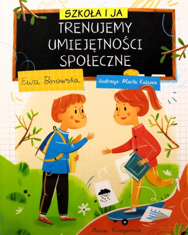 Szkoła i ja. Trenujemy umiejętności społeczne - Ewa Borowska [KSIĄŻKA]
