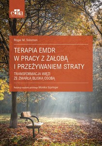 Terapia EMDR w pracy z żałobą i przeżywaniem straty - Roger M. Solomon [KSIĄŻKA]