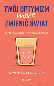 Twój optymizm może zmienić świat - Sumit Paul-Choudhury [KSIĄŻKA]