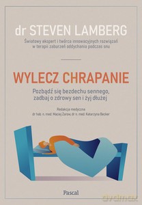 Wylecz chrapanie. Pozbądź się bezdechu sennego, zadbaj o zdrowy sen i żyj dłużej - Steven Lamberg [KSIĄŻKA]