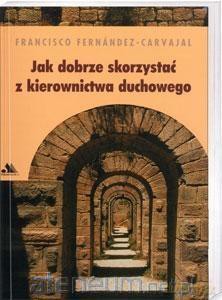 Jak dobrze skorzystać z kierownictwa duchowego [KSIĄŻKA]