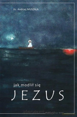 Jak modlił się Jezus [KSIĄŻKA]