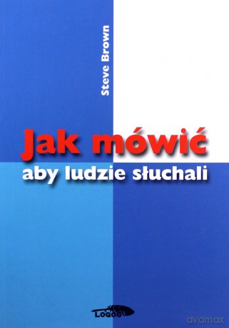 Jak mówić aby ludzie słuchali [KSIĄŻKA]