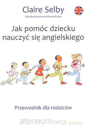 Jak pomóc dziecku nauczyć się angielskiego [KSIĄŻKA]