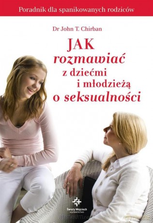 Jak rozmawiać z dziećmi i młodzieżą o seksualności [KSIĄŻKA]