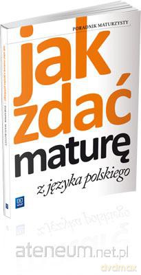 Jak zdać maturę z języka polskiego. Poradnik [KSIĄŻKA]
