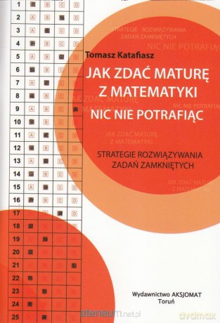Jak zdać maturę z matematyki nic nie potrafiąc [KSIĄŻKA]