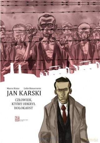 Jan Karski. Człowiek, który odkrył Holokaust [KOMIKS]