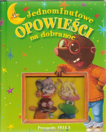 Jednominutowe opowieści...- Przygody Felka [KSIĄŻKA]