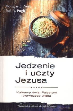 Jedzenie i uczty Jezusa. Kulinarny świat Palestyny [KSIĄŻKA]