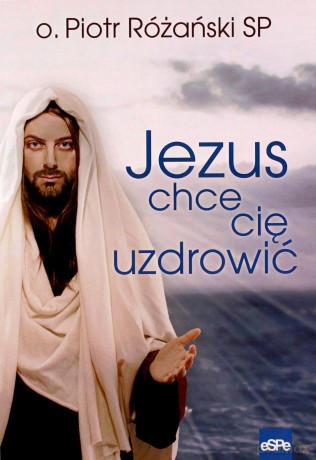 Jezus chce cię uzdrowić [KSIĄŻKA]
