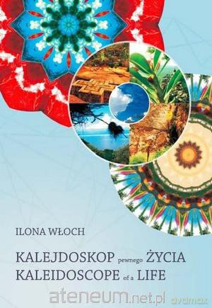 Kalejdoskop pewnego życia. Kaleidoscope of a life [KSIĄŻKA]