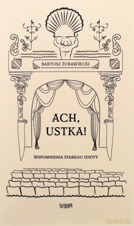 Ach, Ustka. Wspomnienia starego idioty - Bartosz Żurawiecki [KSIĄŻKA]
