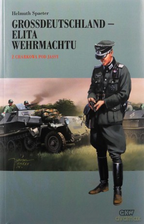 Grossdeutschland - Elita Wehrmachtu. Z Charkowa pod Jassy (Tom 2) - Helmuth Spaeter [KSIĄŻKA]