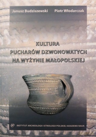 Kultura pucharów dzwonowatych na Wyżynie Małopolskiej - Janusz Budziszewski [KSIĄŻKA]