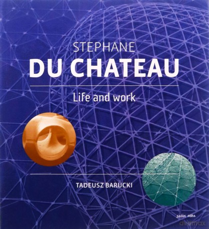 Stephane Du Chateau. Life and work - Tadeusz Barucki [KSIĄŻKA]