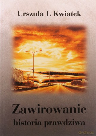 Zawirowanie historia prawdziwa - Urszula L Kwiatek [KSIĄŻKA]