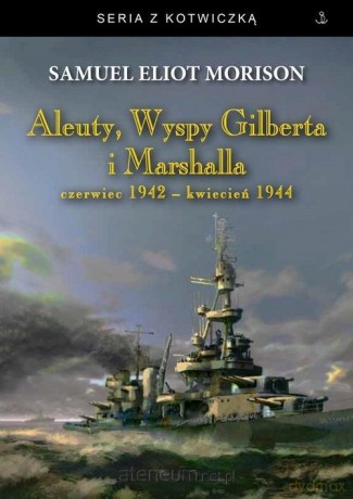 Aleuty, Wyspy Gilberta i Marshalla - Samuel Eliot Morison [KSIĄŻKA]