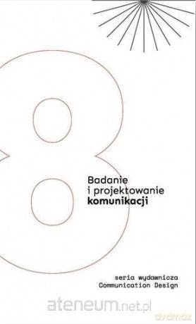 Badanie i projektowanie komunikacji (Tom 8) - Klaudia Braccisiewicz. Marcin Pielużka [KSIĄŻKA]