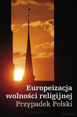 Europeizacja wolności religijnej. Przypadek Polski - Kazimierz Michał Ujazdowski [KSIĄŻKA]