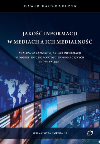 Jakość informacji w mediach a ich medialność - Dawid Kaczmarczyk [KSIĄŻKA]