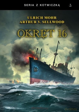 Okręt 16 - Ulrich Mohr, Arthur V. Sellwood [KSIĄŻKA]