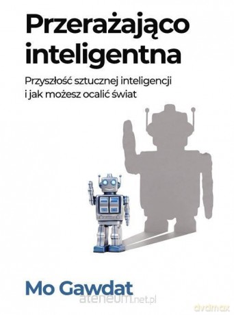 Przerażająco inteligentna Przyszłość sztucznej - Mo Gawdat [KSIĄŻKA]