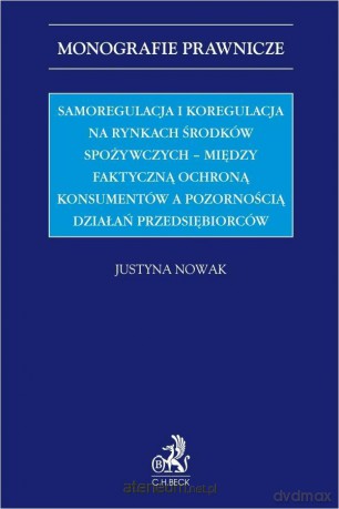 Samoregulacja i koregulacja na rynkach środków... - Justyna Nowak [KSIĄŻKA]