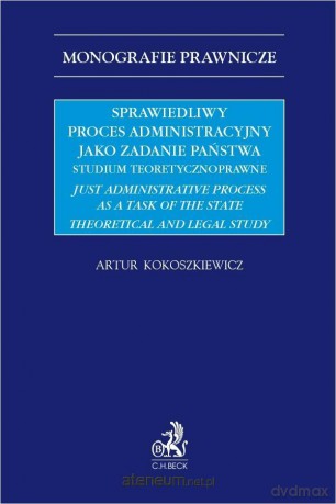 Sprawiedliwy proces administracyjny... - Artur Kokoszkiewicz [KSIĄŻKA]