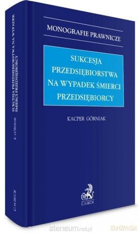 Sukcesja przedsiębiorstwa na wypadek śmierci... - Kacper Górniak [KSIĄŻKA]