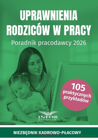 Uprawnienia rodziców w pracy. Poradnik pracodawcy [KSIĄŻKA]