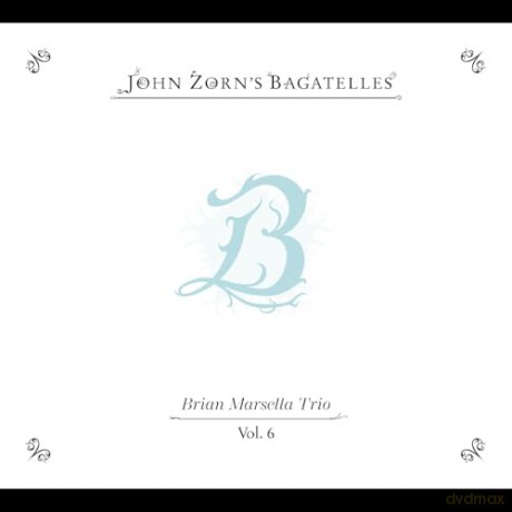 John Zorn: The Bagatelles Vol. 6 - Brian Marsella Trio [CD]