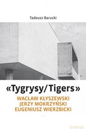 "Tygrysy/Tigers" - Wacław Kłyszewski, Jerzy Mokrzyński, Eugeniusz Wierzbicki - Tadeusz Barucki [KSIĄŻKA]