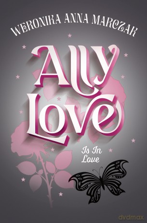 Ally Love Is In Love (Tom 3) - Weronika Anna Marczak [KSIĄŻKA]