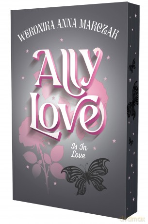Ally Love Is In Love (Tom 3) (ilustrowane brzegi) - Weronika Anna Marczak [KSIĄŻKA]