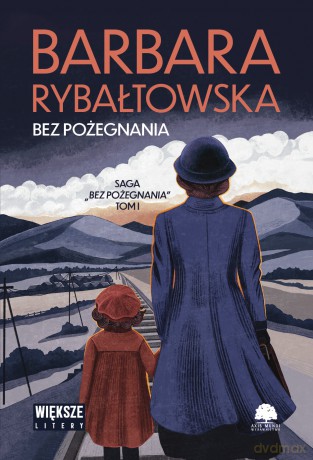 Bez pożegnania. Saga bez pożegnania (Tom 1) (duże litery) - Barbara Rybałtowska [KSIĄŻKA]