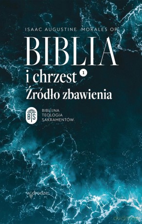 Biblia i chrzest. Źródło zbawienia - Isaac Augustine Morales [KSIĄŻKA]