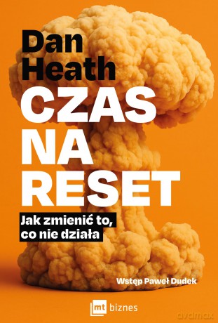 Czas na reset. Jak zmienić to, co nie działa - Dan Heath [KSIĄŻKA]