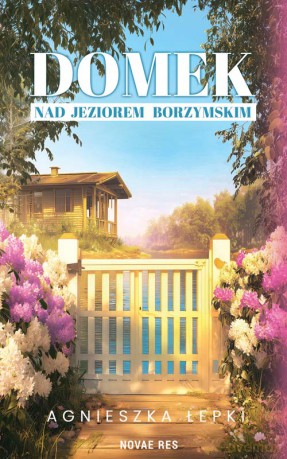 Domek nad Jeziorem Borzymskim - Agnieszka Łepki [KSIĄŻKA]