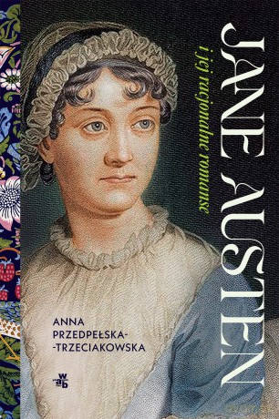 Jane Austen i jej racjonalne romanse - Anna Przedpełska-Trzeciakowska [KSIĄŻKA]