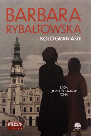Koło graniaste. Saga bez pożegnania (Tom 3) (duże litery) - Barbara Rybałtowska [KSIĄŻKA]