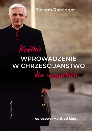 Krótkie wprowadzenie w chrześcijaństwo dla wszystkich - Manfred Lütz, Joseph Ratzinger [KSIĄŻKA]