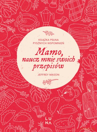 Mamo, naucz mnie swoich przepisów. Opowiedz mi swoją historię (Tom 5) - Jeffrey Mason [KSIĄŻKA]