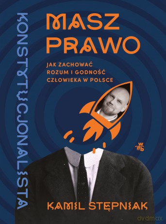 Masz prawo. Jak zachować rozum i godność człowieka w Polsce - Kamil Stępniak [KSIĄŻKA]